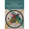 Making Medical Progress: History of a Contested Idea