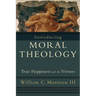 Introducing Moral Theology: True Happiness and the Virtues