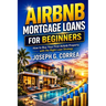 Airbnb Mortgage Loans for Beginners: How to Buy Your First Airbnb Property with the Right Loan Strategy