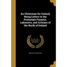 An Ulsterman for Ireland; Being Letters to the Protestant Farmers, Labourers, and Artisans of the North of Ireland