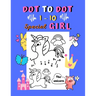 Dot to dot 1-10 Special Girl: Connect the dots for kids ages 3-4 Easy dot to dot 1 to 10 with examples 30 coloring pages animals and things for girls: