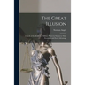 The Great Illusion [microform]; a Study of the Relation of Military Power in Nations to Their Economic and Social Advantage