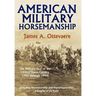 American Military Horsemanship: The Military Riding Seat of the United States Cavalry, 1792 Through 1944