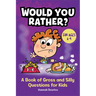 Would You Rather?: A Book of Gross and Silly Questions for Kids