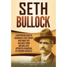 Seth Bullock: A Captivating Guide to Deadwood's First Sheriff Who Tamed This Wild West Town and Was Later Appointed US Marshal by Theodore Roosevelt