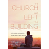 The Church Has Left the Building: Faith, Parish, and Ministry in the Twenty-First Century