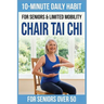 10-Minute Chair Tai Chi for Seniors: A Seated 28-Day Program to Improve Mobility, Restore Balance, and Relieve Joint Pain without Standing