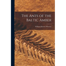 The Ants of the Baltic Amber