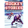 Inspirational Hockey Stories for Young Readers: 12 Unbelievable True Tales to Inspire and Amaze Young Hockey Lovers