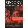 Spooky Pennsylvania: Tales of Hauntings, Strange Happenings, and Other Local Lore