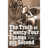 The Truth at Twenty-Four Frames per Second: An Anthology of Writings on Film History