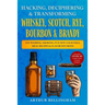 Hacking, Deciphering & Transforming Whiskey, Scotch, Rye, Bourbon & Brandy: Fat Washing, Smoking, Fun New Cocktails, Meal Recipes & Flavor Infusions -