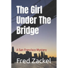 The Girl Under The Bridge: A San Francisco Mystery