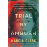 Trial by Ambush: Murder, Injustice, and the Truth about the Case of Barbara Graham