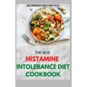 The New Histamine Intolerance Diet Cookbook: 50+ Nourishing And Delicious Recipes For people on low histamine diets