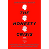 The Honesty Crisis: Preserving Our Most Treasured Virtue in an Increasingly Dishonest World