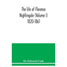 The life of Florence Nightingale (Volume I) 1820-1861