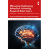 Managing Challenging Behaviour Following Acquired Brain Injury: Assessment, Intervention and Measuring Outcomes