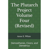 The Plutarch Project Volume Four (Revised): Demosthenes, Cicero, and Demetrius