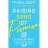 Raising Sons of Promise: A Guide for Single Mothers of Boys