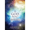 Is God Real?: Some Challenges for Atheists, Agnostics and Believers Alike