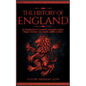 The History of England: An Introduction to Centuries of English Culture, Kings & Queens, Key Events, Battles & More