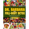 Dr. Barbara 7-Day Full-Body Detox: Transform your health: Dr. Barbara's 7-days full-body detox, rejuvenate, cleanse and energize with nature's healing