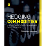 Hedging Commodities: A Practical Guide to Hedging Strategies with Futures and Options