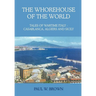 The Whorehouse of the World: Tales of Wartime Italy - Casablanca, Algiers and Sicily