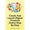 Create And Launch Digital Products Online Step By Step