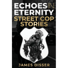 Echoes in Eternity: Street Cop Stories