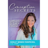 Conception Secrets: A Couple's Guide to Getting Pregnant After Struggling with Infertility or Miscarriage