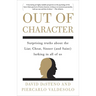 Out of Character: Surprising Truths About the Liar, Cheat, Sinner (and Saint) Lurking in All of Us