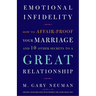 Emotional Infidelity: How to Affair-Proof Your Marriage and 10 Other Secrets to a Great Relationship