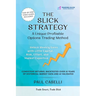 The Slick Strategy A Unique Profitable Options Trading Method: Unlock Weekly Gains with Little Capital, Risk, Effort, and Market Expertise