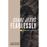 Share Jesus Fearlessly: A Simple Guide to Evangelism