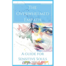 The Overwhelmed Empath - A Guide For Sensitive Souls