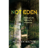 Not Eden: Spiritual Life Writing for This World