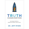 Truth Changes Everything