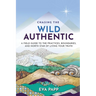 Chasing the Wild Authentic: A Field Guide to the Practices, Boundaries, and North Star of Living Your Truth