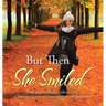 But Then She Smiled: Daily Dose of Positive Affirmations: A Yearlong Journey of Empowerment and Inspiration