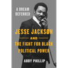 A Dream Deferred: Jesse Jackson and the Fight for Black Political Power