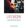 Lifework: On the Autobiographical Impulse in Contemporary Art, Writing, and Theory