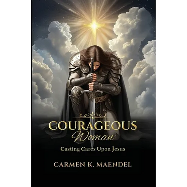 Courageous Woman: Casting Cares Upon Jesus