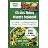 Chronic Kidney Disease Cookbook: The Quick 50 Ultimate Recipes To Manage Your Kidney Through Diet
