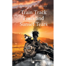 Train Track Fears and Sunset Tears
