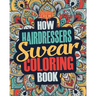 How Hairdressers Swear Coloring Book: A Funny, Irreverent, Clean Swear Word Hairdresser Coloring Book Gift Idea