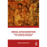 India-Afghanistan: From Common Inheritance to Contested Histories