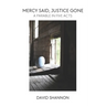 Mercy Said, Justice Gone: A Parable in Five Acts