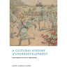 A Cultural History of Underdevelopment: Latin America in the U.S. Imagination